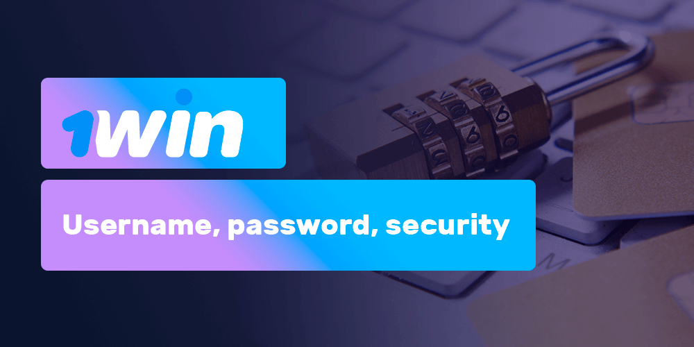 1win username, passwords and security